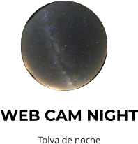 WEB CAM NIGHT Tolva de noche